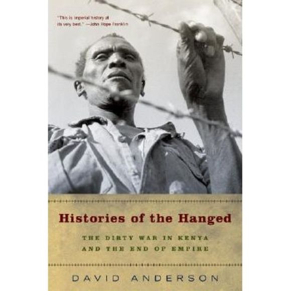 Histories of the Hanged: The Dirty War in Kenya and the End of Empire -- David A - Picture 1 of 4